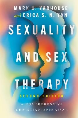 Sexuality and Sex Therapy: A Comprehensive Christian Appraisal - Mark A. Yarhouse,Erica S. N. Tan - cover