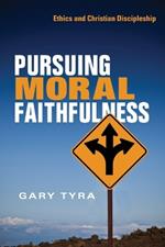 Pursuing Moral Faithfulness: Ethics and Christian Discipleship
