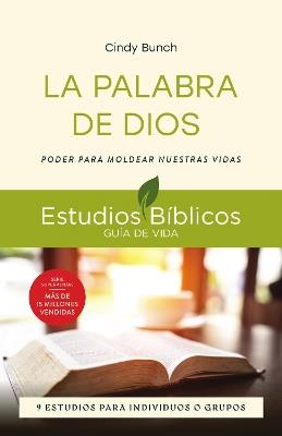 La Palabra de Dios: Poder para moldear nuestras vidas -- 9 estudios para individuos o grupos - Cindy Bunch - cover