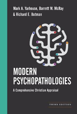 Modern Psychopathologies: A Comprehensive Christian Appraisal - Mark A. Yarhouse,Barrett W. McRay,Richard E. Butman - cover