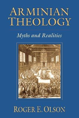 Arminian Theology: Myths and Realities - Roger E. Olson - cover