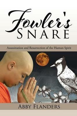 Fowler's Snare: Assassination and Resurrection of the Human Spirit - Abby Flanders - cover