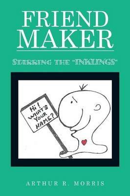 Friend Maker: Starring the Inklings - Arthur R Morris - cover
