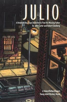Julio: A Brooklyn Boy Plays Detective to Find His Missing Father - John Carter,Robert Eidelberg - cover