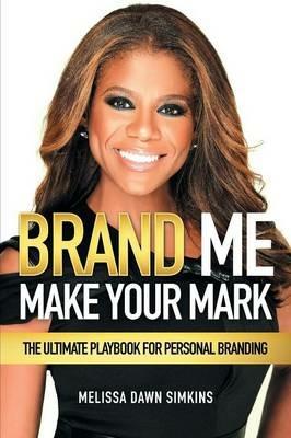 Brand Me: Make Your Mark - Melissa Dawn Simkins - cover