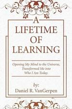 A Lifetime of Learning: Opening My Mind to the Universe, Transformed Me into Who I Am Today.