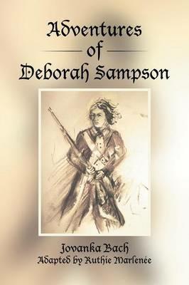 Adventures of Deborah Sampson - Jovanka Bach,Ruthie Marlenee - cover
