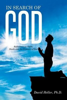 In Search of God: Reflections on Faith, Doubt and the Presence of God - David Heller - cover