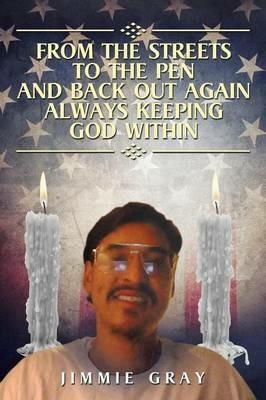 From the Streets to the Pen and Back Out Again Always Keeping God Within - Jimmie Gray - cover