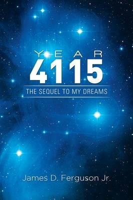 Year 4115: The Sequel To My Dreams - James D Ferguson - cover