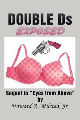 DOUBLE Ds EXPOSED: Sequel to Eyes from Above - Howard R Milsted - cover