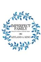 Imperfect Family: Setting Free Skeletons of Kinship Neglect - Leyland a King - cover