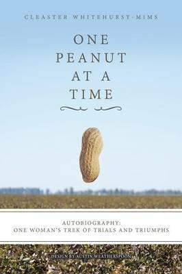 One Peanut at a Time: Autobiography: One Woman's Trek of Trials and Triumphs - Cleaster Whitehurst-Mims - cover