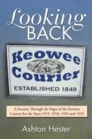 Looking Back: A Journey Through the Pages of the Keowee Courier for the Years 1915, 1918, 1924 and 1935 - Ashton Hester - cover