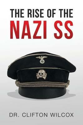 The Rise of the Nazi SS - Wilcox - cover