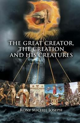 The Great Creator, the creation and His Creatures - Rony Michel Joseph - cover