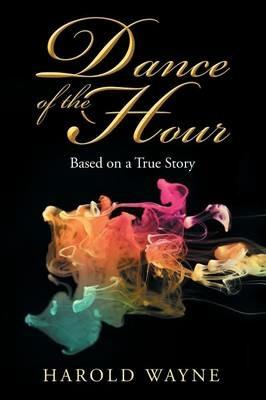 Dance of the Hour: Based on a True Story - Harold Wayne - cover