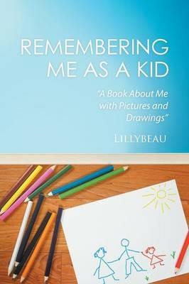 Remembering Me as a Kid: A Book About Me with Pictures and Drawings - Lillybeau - cover