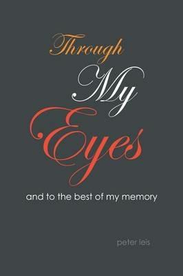 Through My Eyes: And to the Best of My Memory - Peter Leis - cover