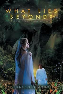 What Lies Beyond?: The Quest for the Original Truth - Howard Dimond - cover
