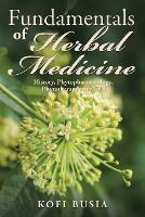 Fundamentals of Herbal Medicine: History, Phytopharmacology and Phytotherapeutics Vol 1 - Kofi Busia - cover