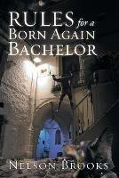Rules for a Born Again Bachelor - Nelson Brooks - cover