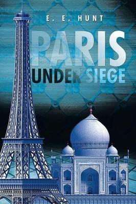 Paris Under Siege - E E Hunt - cover