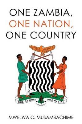 One Zambia, One Nation, One Country - Mwelwa C Musambachime - cover