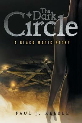 The Dark Circle: A Black Magic Story - Paul J Keeble - cover