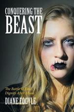 Conquering the Beast: The Battle to Find Dignity After Abuse