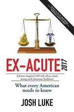 Ex-Acute 2017: A Former Hospital CEO tells all on What's Wrong with American Healthcare