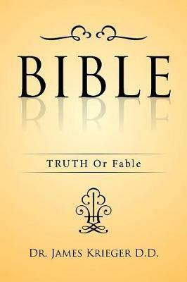 Bible: TRUTH Or Fable - James Krieger D D - cover