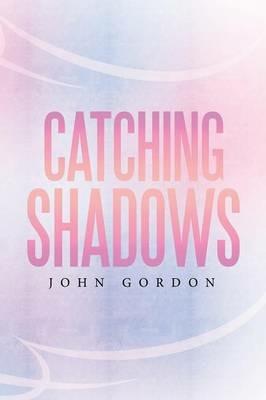 Catching Shadows - John Gordon - cover