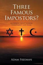 Three Famous Impostors?: An Inquiry About Judaism, Christianity and Islam