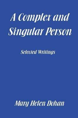 A Complex and Singular Person: Selected Writings - Mary Helen Dohan - cover