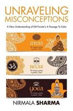 Unraveling Misconceptions: A New Understanding of EM Forster's A Passage To India
