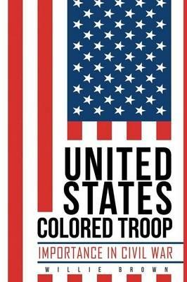 United States Colored Troop: Importance in Civil War - Willie Brown - cover
