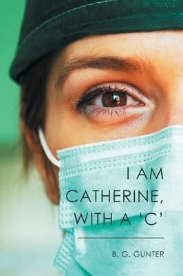 I Am Catherine, with a 'C' - B G Gunter - cover