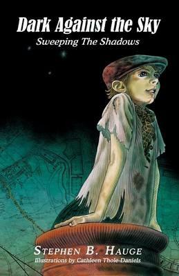 Dark Against the Sky: Sweeping the Shadows - Stephen B Hauge - cover