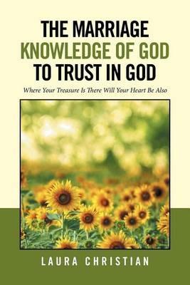 The Marriage Knowledge of God to Trust in God - Laura Christian - cover