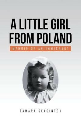 A Little Girl from Poland: Memoir of an Immigrant - Tamara Geacintov - cover