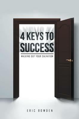 4 Keys to Success: Walking Out Your Salvation - Eric Bowden - cover