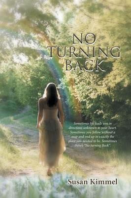 No Turning Back: Sometimes life leads you in direction unknown to your heart. Sometimes you follow without a map and end up in exactly the place you needed to be. Sometimes there's No turning Back. - Susan Kimmel - cover