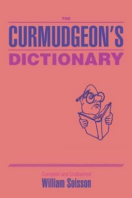 The Curmudgeon's Dictionary - William Soisson - cover