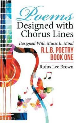 Poems Designed with Chorus Lines: Designed with Music in Mind - Rufus Lee Brown - cover