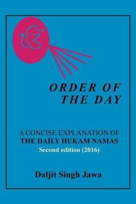 Order of the Day: A Concise Explanation of the Daily Hukam Namas - Daljit Singh Jawa - cover