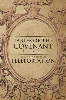 Tables Of the Covenant (TOC): Revelation And Notes On Teleportation - Cheri Potter - cover
