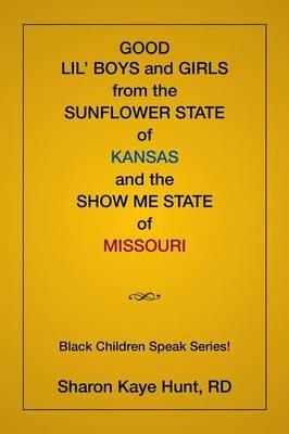 Good Lil' Boys and Girls From The Sunflower State Of Kansas And The Show Me State Of Missouri: (Black Children Speak Series!) - Sharon Hunt - cover