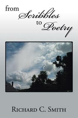 From Scribbles to Poetry - Richard C Smith - cover