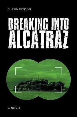 Breaking into Alcatraz - Shawn Denson - cover